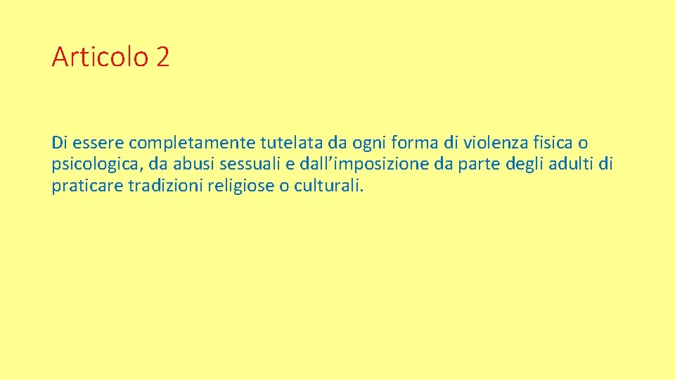 Articolo 2 Di essere completamente tutelata da ogni forma di violenza fisica o psicologica,