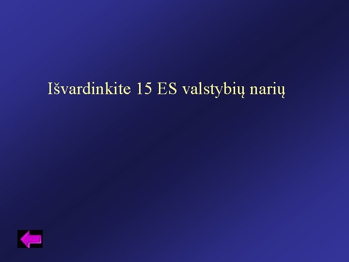 Išvardinkite 15 ES valstybių narių 