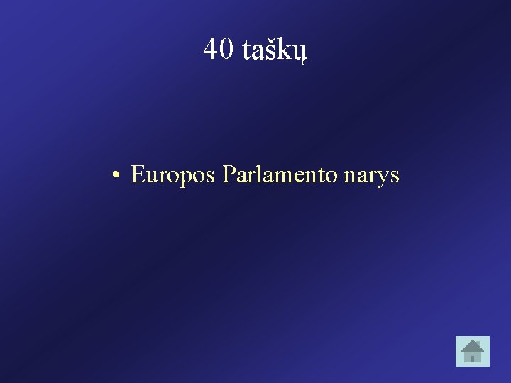 40 taškų • Europos Parlamento narys 