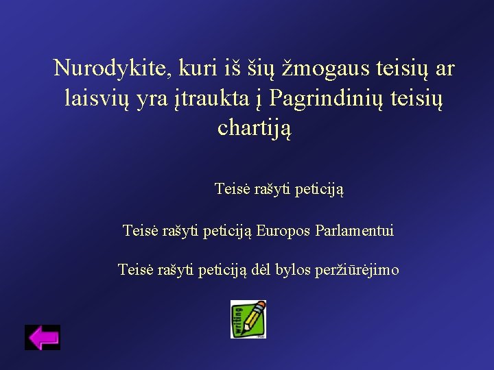 Nurodykite, kuri iš šių žmogaus teisių ar laisvių yra įtraukta į Pagrindinių teisių chartiją