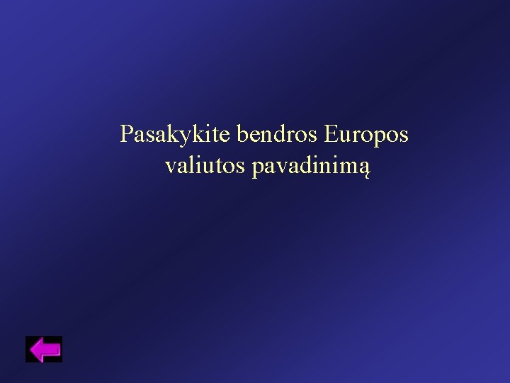 Pasakykite bendros Europos valiutos pavadinimą 