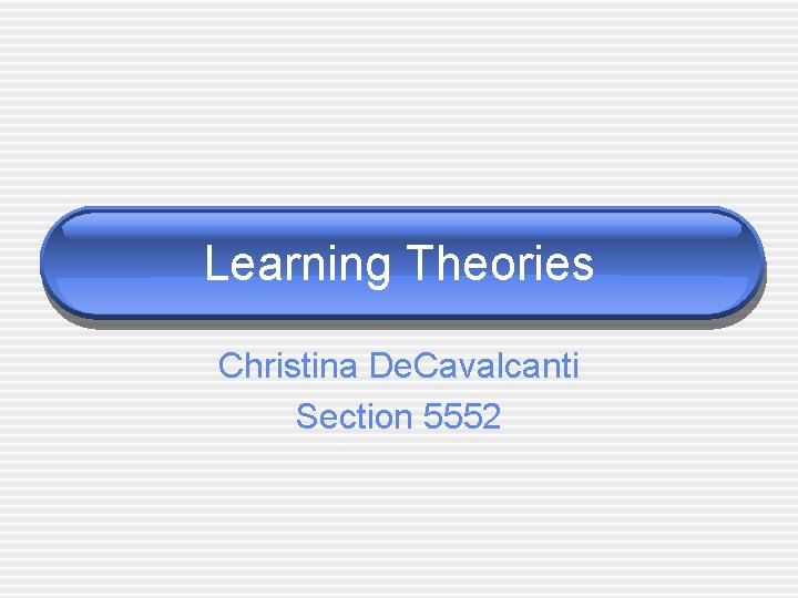 Learning Theories Christina De. Cavalcanti Section 5552 