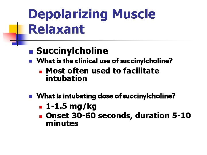 Depolarizing Muscle Relaxant n Succinylcholine n What is the clinical use of succinylcholine? n