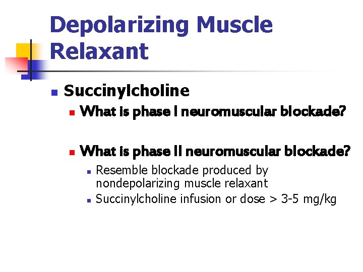 Depolarizing Muscle Relaxant n Succinylcholine n What is phase I neuromuscular blockade? n What