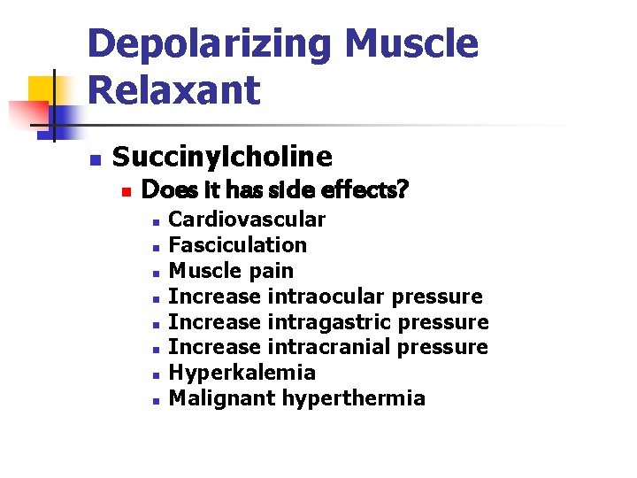 Depolarizing Muscle Relaxant n Succinylcholine n Does it has side effects? n n n