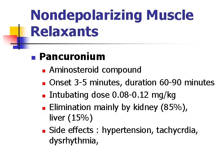 Nondepolarizing Muscle Relaxants n Pancuronium n n n Aminosteroid compound Onset 3 -5 minutes,