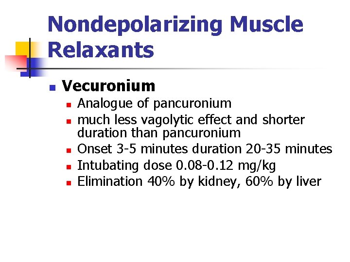 Nondepolarizing Muscle Relaxants n Vecuronium n n n Analogue of pancuronium much less vagolytic