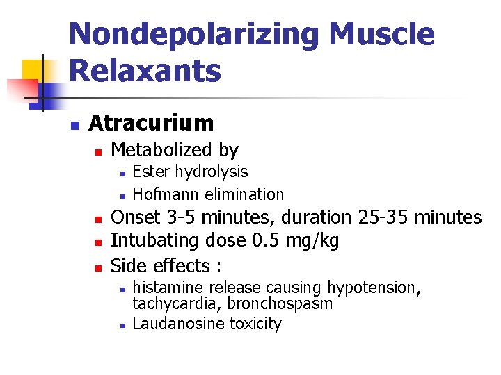 Nondepolarizing Muscle Relaxants n Atracurium n Metabolized by n n n Ester hydrolysis Hofmann