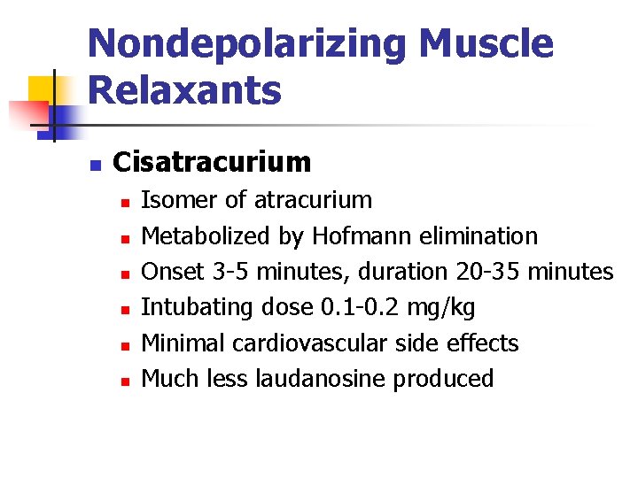 Nondepolarizing Muscle Relaxants n Cisatracurium n n n Isomer of atracurium Metabolized by Hofmann