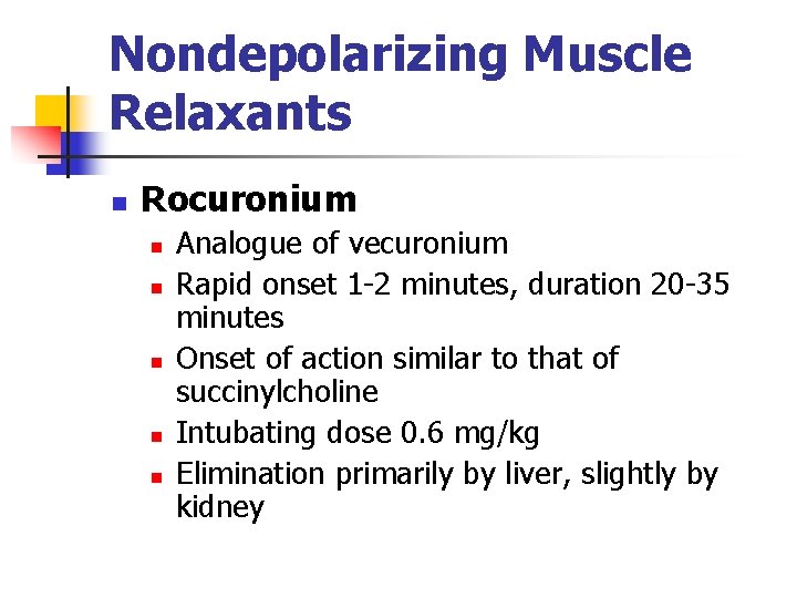 Nondepolarizing Muscle Relaxants n Rocuronium n n n Analogue of vecuronium Rapid onset 1
