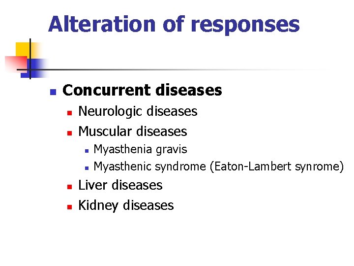 Alteration of responses n Concurrent diseases n n Neurologic diseases Muscular diseases n n