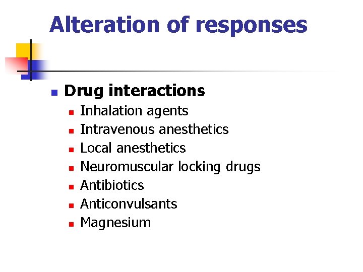 Alteration of responses n Drug interactions n n n n Inhalation agents Intravenous anesthetics