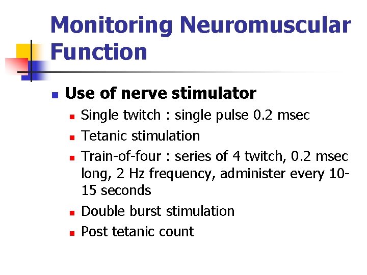 Monitoring Neuromuscular Function n Use of nerve stimulator n n n Single twitch :