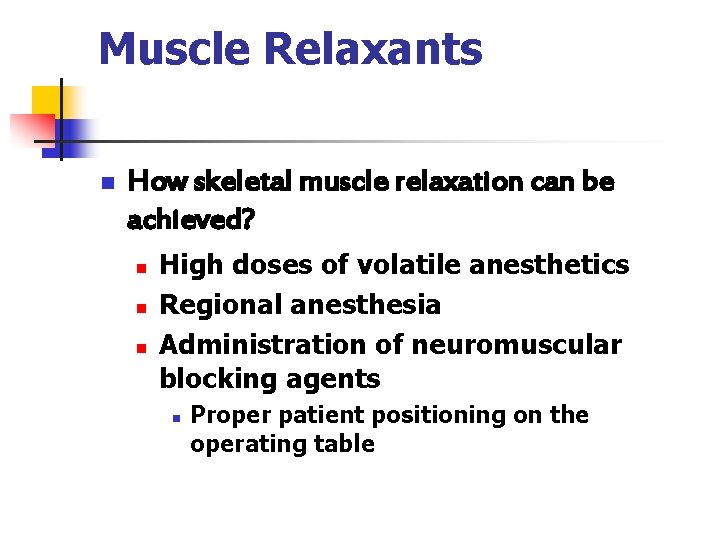 Muscle Relaxants n How skeletal muscle relaxation can be achieved? n n n High