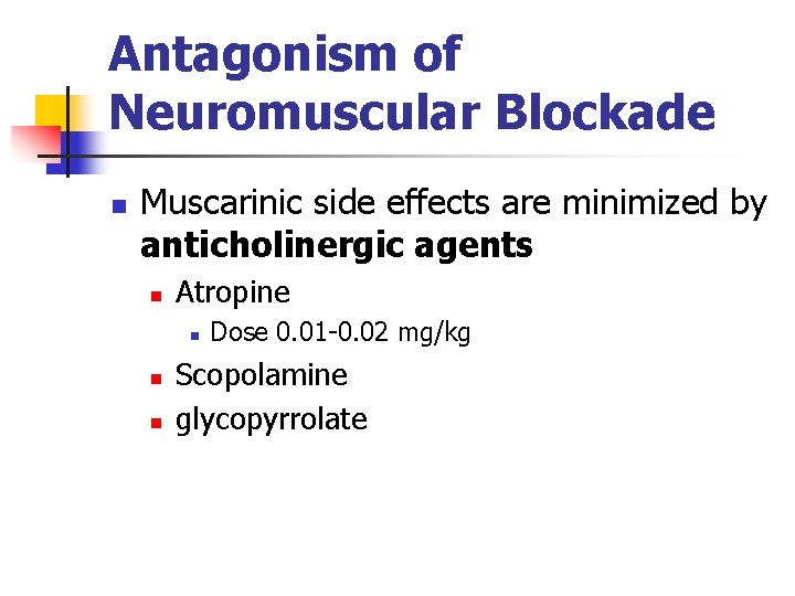 Antagonism of Neuromuscular Blockade n Muscarinic side effects are minimized by anticholinergic agents n