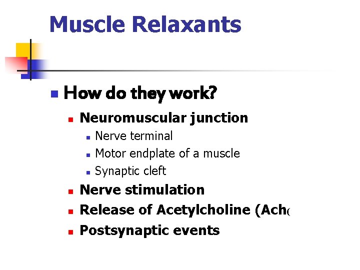 Muscle Relaxants n How do they work? n Neuromuscular junction n n n Nerve