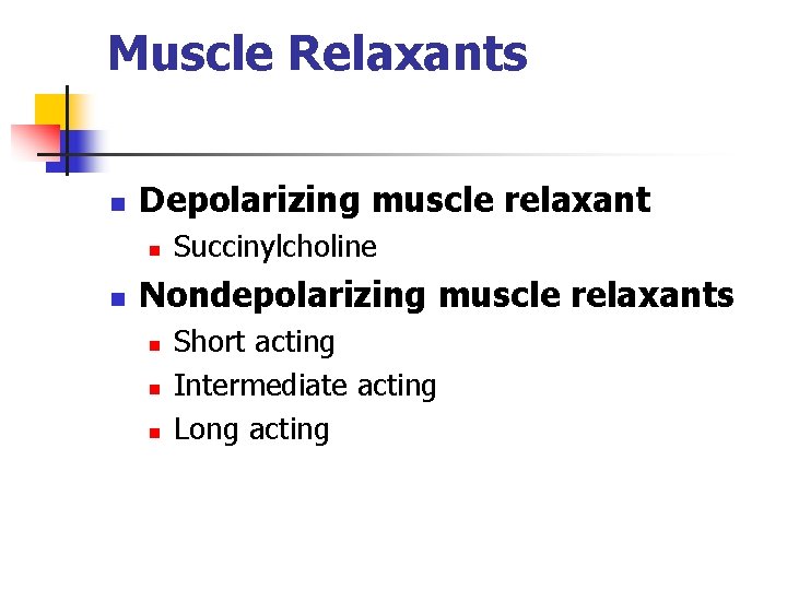 Muscle Relaxants n Depolarizing muscle relaxant n n Succinylcholine Nondepolarizing muscle relaxants n n