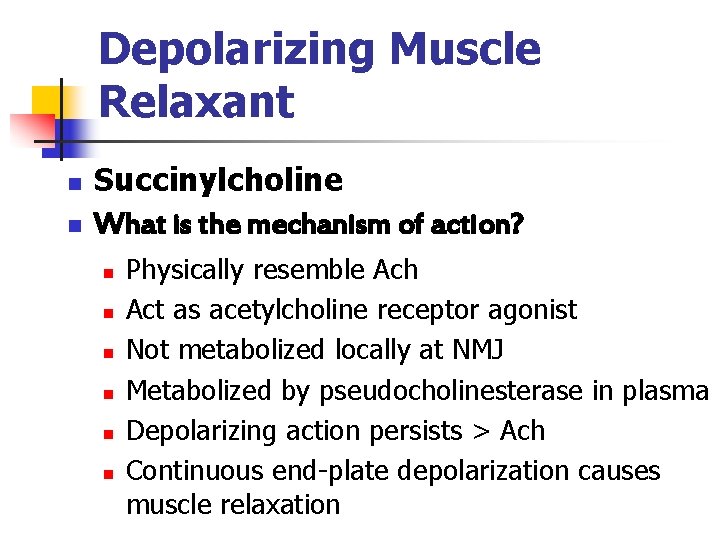 Depolarizing Muscle Relaxant n n Succinylcholine What is the mechanism of action? n n