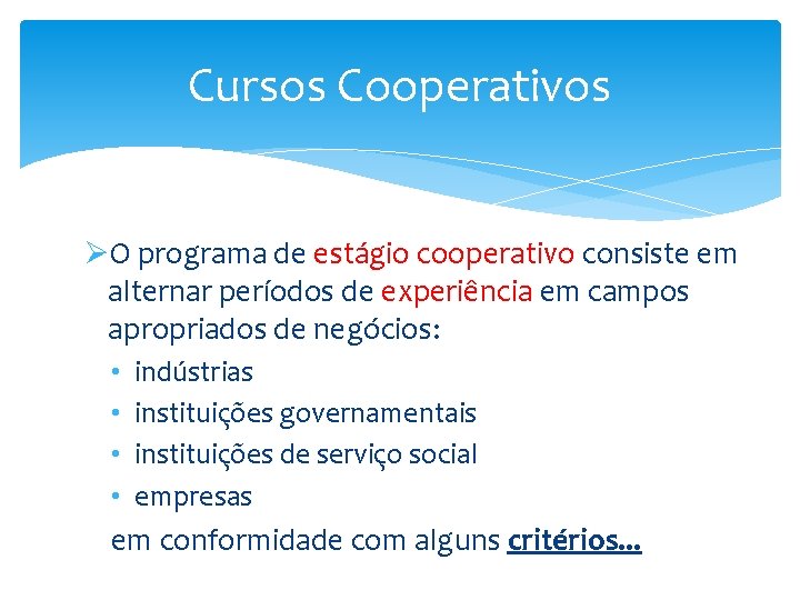 Cursos Cooperativos ØO programa de estágio cooperativo consiste em alternar períodos de experiência em