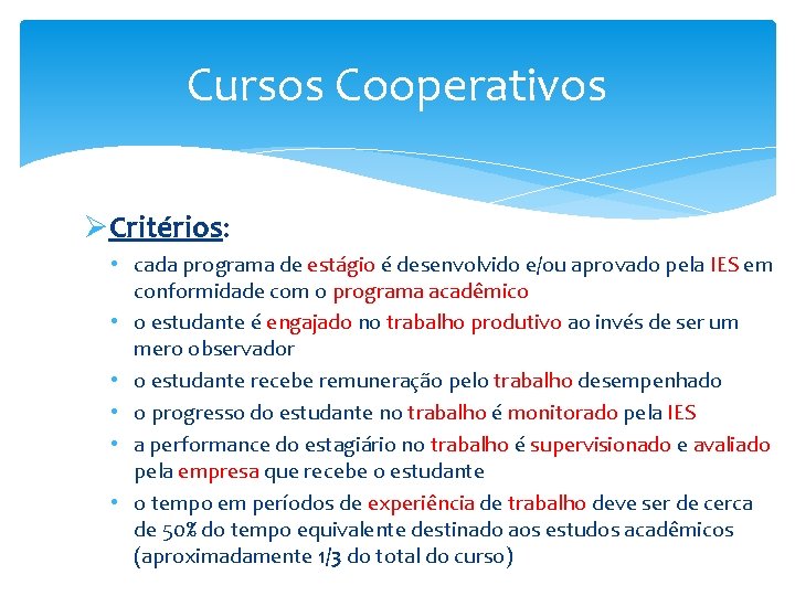 Cursos Cooperativos ØCritérios: • cada programa de estágio é desenvolvido e/ou aprovado pela IES