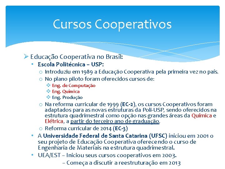 Cursos Cooperativos Ø Educação Cooperativa no Brasil: • Escola Politécnica – USP: o Introduziu