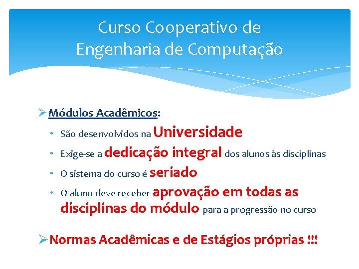 Curso Cooperativo de Engenharia de Computação Ø Módulos Acadêmicos: • São desenvolvidos na Universidade