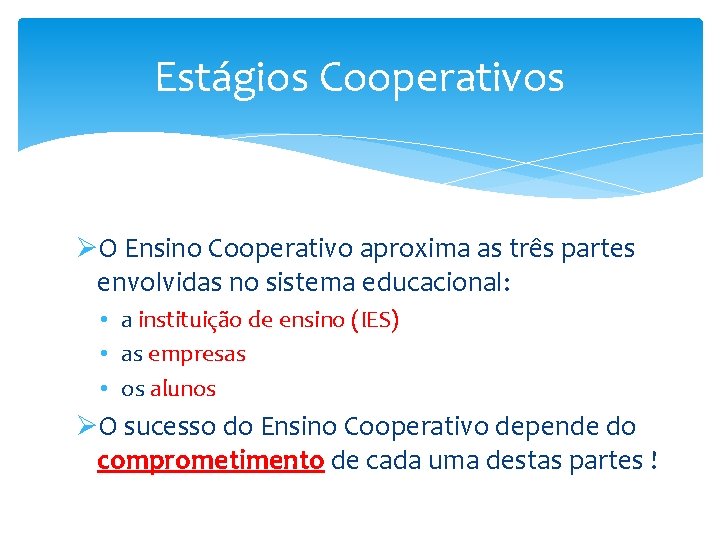 Estágios Cooperativos ØO Ensino Cooperativo aproxima as três partes envolvidas no sistema educacional: •