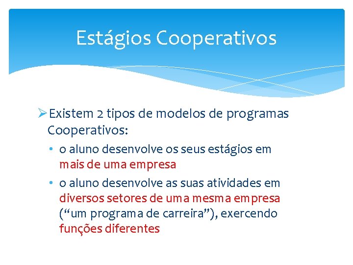 Estágios Cooperativos ØExistem 2 tipos de modelos de programas Cooperativos: • o aluno desenvolve