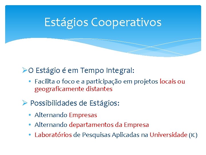 Estágios Cooperativos ØO Estágio é em Tempo Integral: • Facilita o foco e a