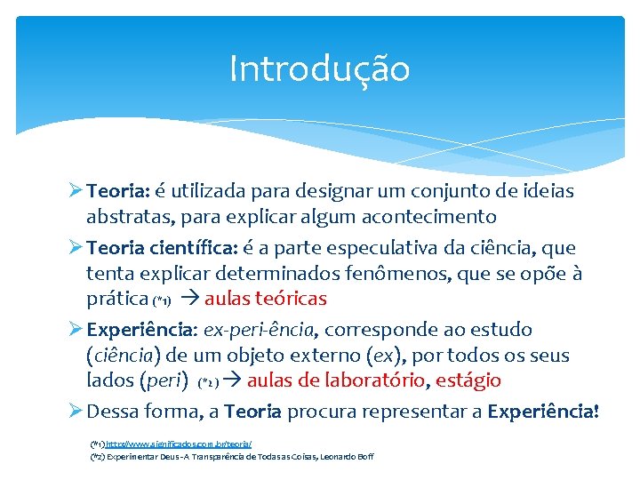 Introdução Ø Teoria: é utilizada para designar um conjunto de ideias abstratas, para explicar