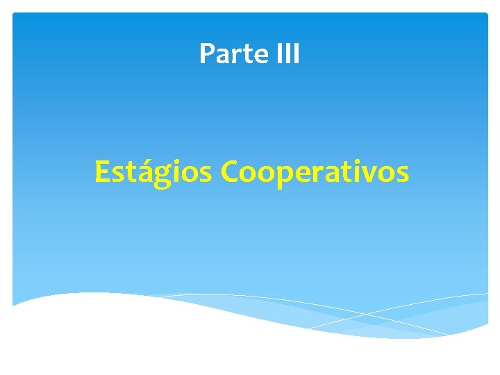Parte III Estágios Cooperativos 