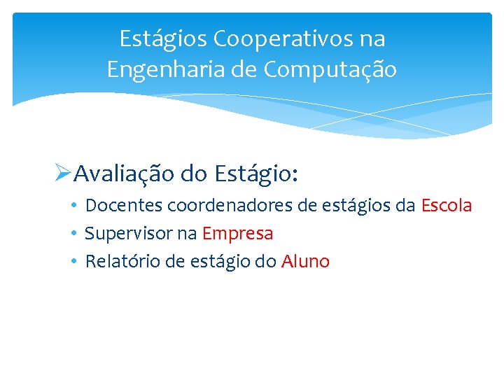 Estágios Cooperativos na Engenharia de Computação ØAvaliação do Estágio: • Docentes coordenadores de estágios
