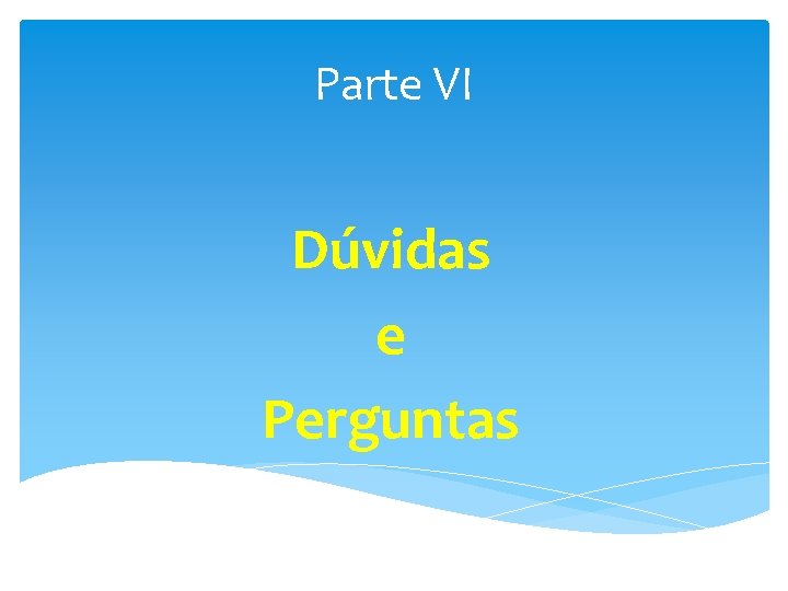 Parte VI Dúvidas e Perguntas 