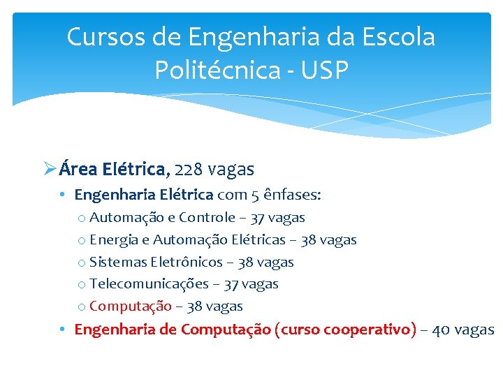 Cursos de Engenharia da Escola Politécnica - USP ØÁrea Elétrica, 228 vagas • Engenharia