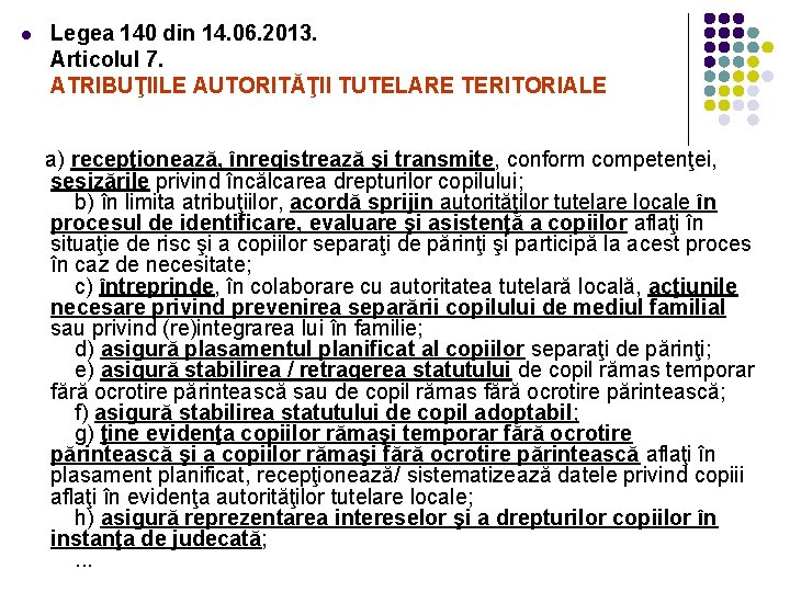 Legea 140 din 14. 06. 2013. Articolul 7. ATRIBUŢIILE AUTORITĂŢII TUTELARE TERITORIALE l a)