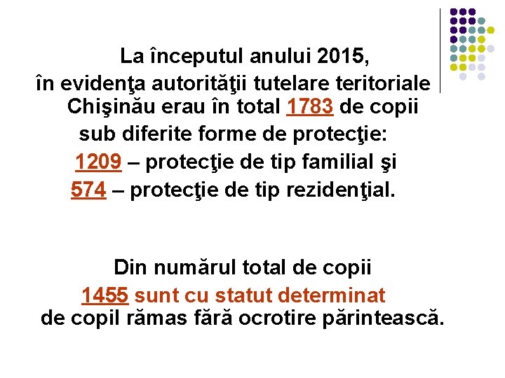  La începutul anului 2015, în evidenţa autorităţii tutelare teritoriale Chişinău erau în total