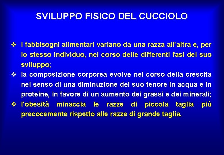 SVILUPPO FISICO DEL CUCCIOLO v I fabbisogni alimentari variano da una razza all’altra e,