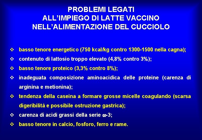 PROBLEMI LEGATI ALL’IMPIEGO DI LATTE VACCINO NELL’ALIMENTAZIONE DEL CUCCIOLO v basso tenore energetico (750