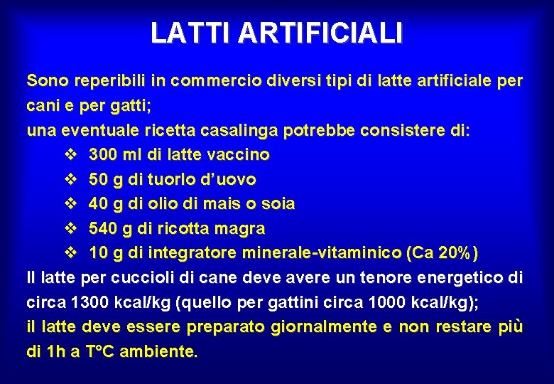 LATTI ARTIFICIALI Sono reperibili in commercio diversi tipi di latte artificiale per cani e