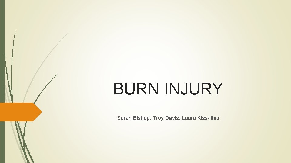 BURN INJURY Sarah Bishop, Troy Davis, Laura Kiss-Illes 