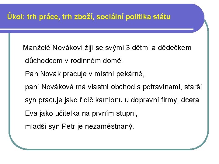 Úkol: trh práce, trh zboží, sociální politika státu Manželé Novákovi žijí se svými 3