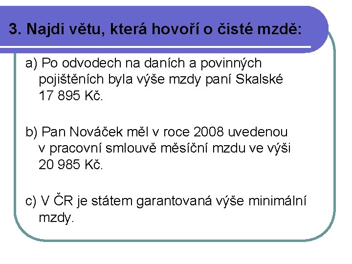 3. Najdi větu, která hovoří o čisté mzdě: a) Po odvodech na daních a