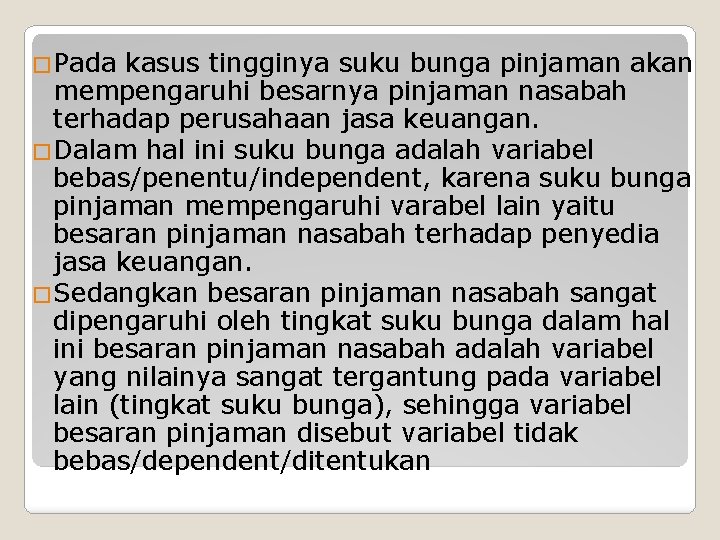 �Pada kasus tingginya suku bunga pinjaman akan mempengaruhi besarnya pinjaman nasabah terhadap perusahaan jasa