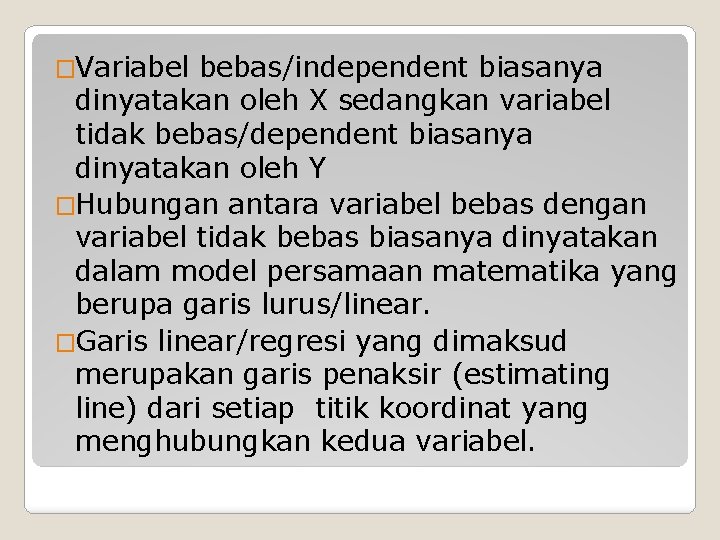 �Variabel bebas/independent biasanya dinyatakan oleh X sedangkan variabel tidak bebas/dependent biasanya dinyatakan oleh Y