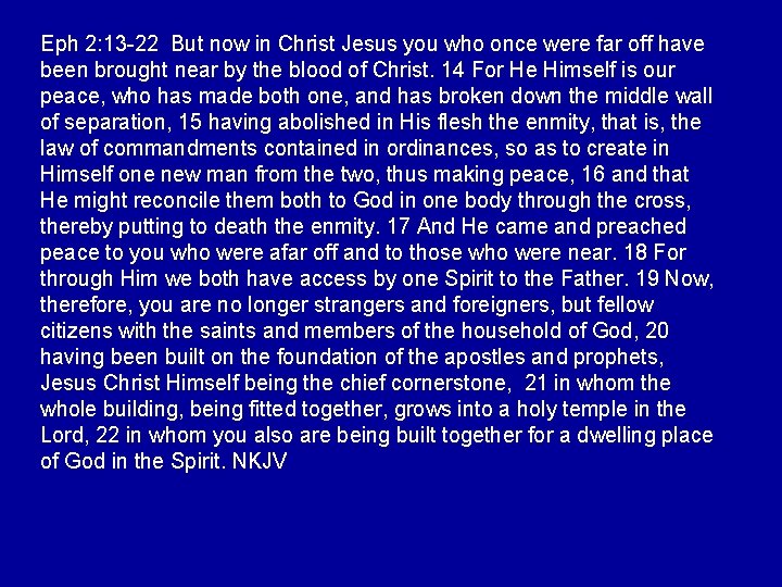 Eph 2: 13 -22 But now in Christ Jesus you who once were far