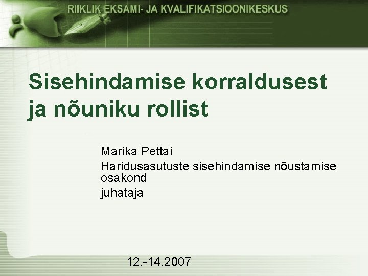 Sisehindamise korraldusest ja nõuniku rollist Marika Pettai Haridusasutuste sisehindamise nõustamise osakond juhataja 12. -14.