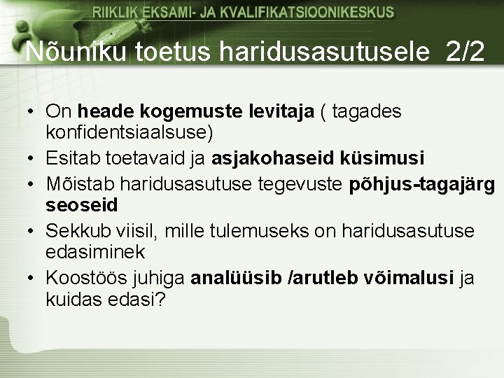 Nõuniku toetus haridusasutusele 2/2 • On heade kogemuste levitaja ( tagades konfidentsiaalsuse) • Esitab