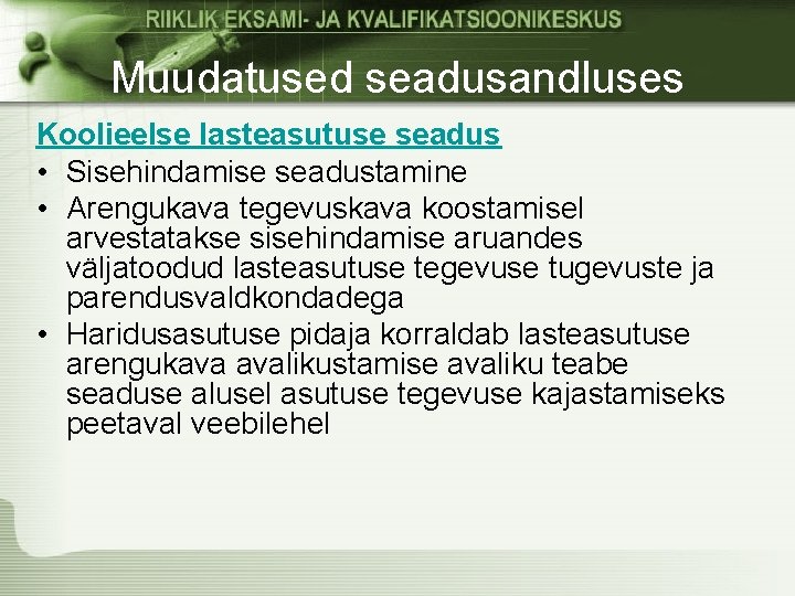 Muudatused seadusandluses Koolieelse lasteasutuse seadus • Sisehindamise seadustamine • Arengukava tegevuskava koostamisel arvestatakse sisehindamise