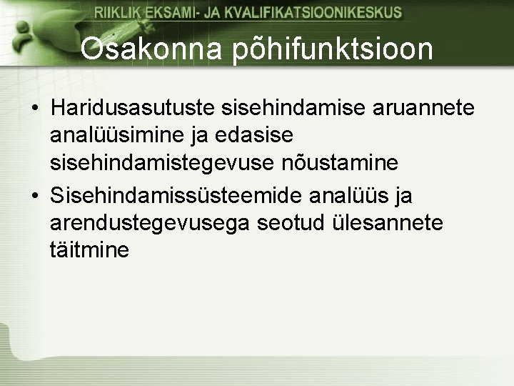 Osakonna põhifunktsioon • Haridusasutuste sisehindamise aruannete analüüsimine ja edasisehindamistegevuse nõustamine • Sisehindamissüsteemide analüüs ja