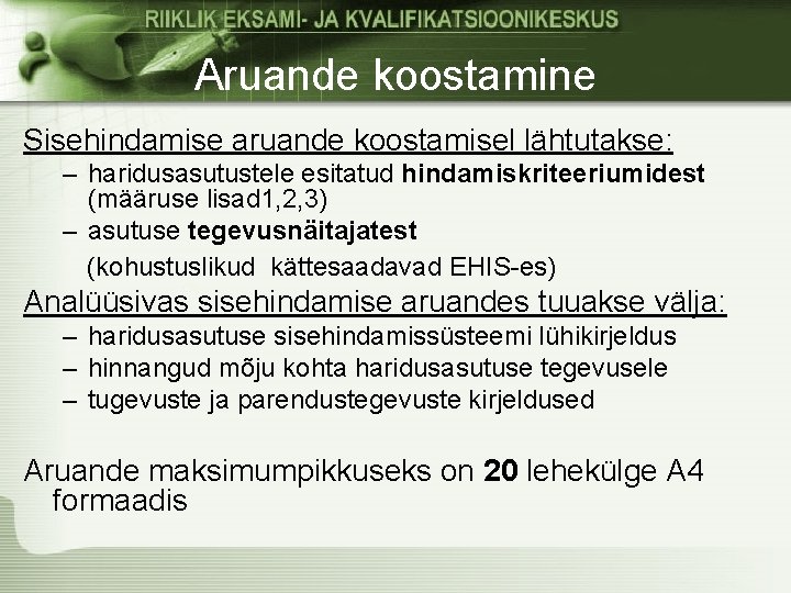 Aruande koostamine Sisehindamise aruande koostamisel lähtutakse: – haridusasutustele esitatud hindamiskriteeriumidest (määruse lisad 1, 2,